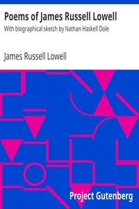 Poems of James Russell Lowell With biographical sketch by Nathan Haskell Dole