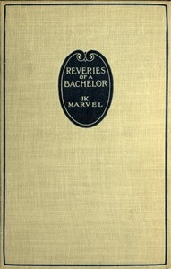 Reveries Of A Bachelor; Or, A Book Of The Heart