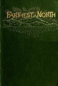 Farthest North The Life and Explorations of Lieutenant James Booth Lockwood, of the Greely Arctic Expedition