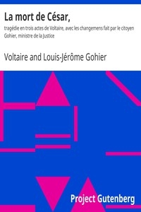 La mort de César, tragédie en trois actes de Voltaire, avec les changemens fait par le citoyen Gohier, ministre de la Justice