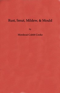 Rust, Smut, Mildew, & Mould: An Introduction To The Study Of Microscopic Fungi
