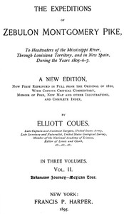 The Expeditions of Zebulon Montgomery Pike, Volume 2 (of 3) To Headwaters of the Mississippi River Through Louisiana Territory, and in New Spain, During the Years 1805-6-7.