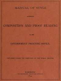 Manual of Style Governing Composition and Proof Reading in the Government Printing Office