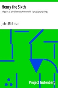 Henry the Sixth A Reprint of John Blacman's Memoir with Translation and Notes