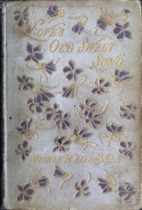 Love's Old Sweet Song A sheaf of latter-day love-poems gathered from many sources