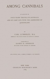 Among Cannibals: An Account of Four Years’ Travels in Australia and of Camp Life With the Aborigines of Queensland