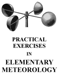 Practical Exercises in Elementary Meteorology