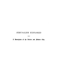 Jerusalem Explored, Volume 2—Plates Being a Description of the Ancient and Modern City, with Numerous Illustrations Consisting of Views, Ground Plans and Sections