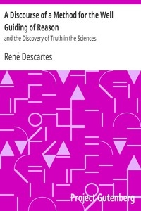 A Discourse of a Method for the Well Guiding of Reason and the Discovery of Truth in the Sciences