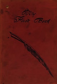 My First Book: the experiences of Walter Besant, James Payn, W. Clark Russell, Grant Allen, Hall Caine, George R. Sims, Rudyard Kipling, A. Conan Doyle, M.E. Braddon, F.W. Robinson, H. Rider Haggard, R.M. Ballantyne, I. Zangwill, Morley Roberts, David