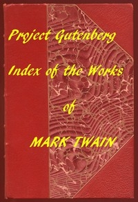 The Works of Mark Twain: An Index of all Project Gutenberg Editions