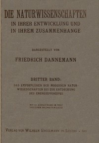 Die Naturwissenschaften in ihrer Entwicklung und in ihrem Zusammenhange, III. Band Das Emporblühen der modernen Naturwissenschaften bis zur Entdeckung des Energieprinzipes