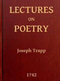 Lectures on Poetry Read in the Schools of Natural Philosophy at Oxford