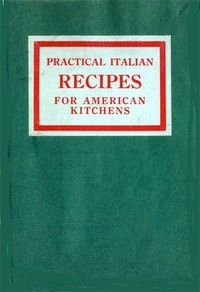 Practical Italian Recipes for American Kitchens Sold to aid the Families of Italian Soldiers