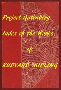 Index for Works of Rudyard Kipling Hyperlinks to all Chapters of all Individual Ebooks