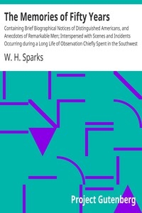 The Memories of Fifty Years Containing Brief Biographical Notices of Distinguished Americans, and Anecdotes of Remarkable Men; Interspersed with Scenes and Incidents Occurring during a Long Life of Observation Chiefly Spent in the Southwest