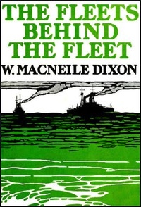 The Fleets Behind the Fleet The Work of the Merchant Seamen and Fishermen in the War