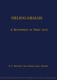 Heliogabalus: A Buffoonery in Three Acts
