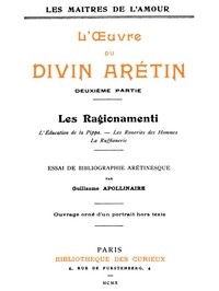 L'oeuvre du divin Arétin, deuxième partie Essai de bibliographie arétinesque par Guillaume Apollinaire