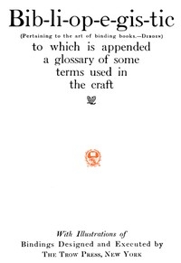 Bib-li-op-e-gis-tic (Pertaining to the art of binding books.—Dibdin) to which is appended a glossary of some terms used in the craft