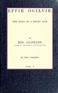 Effie Ogilvie: the story of a young life; vol. 1