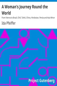 A Woman's Journey Round the World From Vienna to Brazil, Chili, Tahiti, China, Hindostan, Persia and Asia Minor