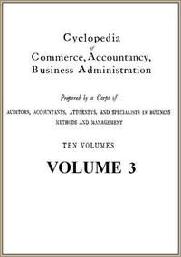 Cyclopedia Of Commerce, Accountancy, Business Administration, V. 03 (of 10)
