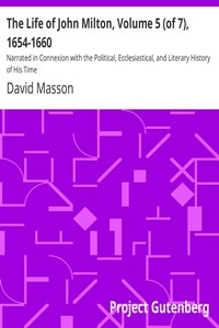 The Life of John Milton, Volume 5 (of 7), 1654-1660 Narrated in Connexion with the Political, Ecclesiastical, and Literary History of His Time