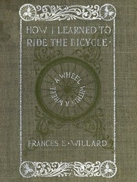 A Wheel Within a Wheel How I Learned to Ride the Bicycle, With Some Reflections by the Way