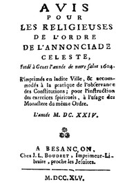 Avis pour les religieuses de l'ordre de l'Annonciade celeste, fondé à Genes l'année de notre Salut 1604 R'imprimés en ladite Ville, & accomodés à la pratique de l'observance des Constitutions; pour l'instruction des exercices spirituels, à l'usage