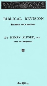 Biblical Revision, its duties and conditions A sermon preached in St. Paul's Cathedral at the special evening service, on Sunday, March 13, 1870