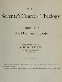 The Seventy's Course in Theology, Third Year The Doctrine of Deity