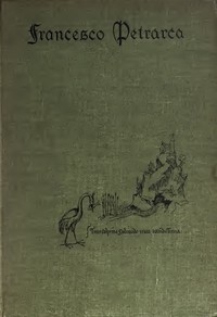 Petrarch, the First Modern Scholar and Man of Letters A Selection from His Correspondence with Boccaccio and Other Friends, Designed to Illustrate the Beginnings of the Renaissance