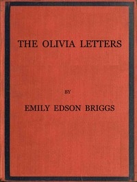 The Olivia Letters Being Some History of Washington City for Forty Years as Told by the Letters of a Newspaper Correspondent