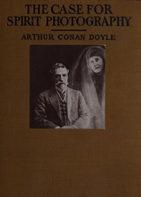 The Case for Spirit Photography With corroborative evidence by experienced researchers and photographers