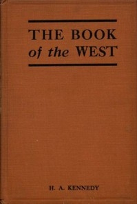 The Book of the West The story of western Canada, its birth and early adventures, its youthful combats, its peaceful settlement, its great transformation, and its present ways