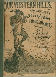 Our Western Hills: How to reach them; And the Views from their Summits By a Glasgow Pedestrian