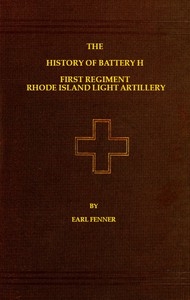 The History of Battery H First Regiment Rhode Island Light Artillery in the War to Preserve the Union 1861-1865