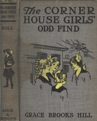 The Corner House Girls' Odd Find Where they made it, and What the Strange Discovery led to