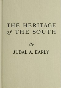 The Heritage of The South A History of the Introduction of Slavery; Its Establishment From Colonial Times and Final Effect Upon the Politics of the United States