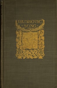 Patriotic Song A book of English verse, being an anthology of the patriotic poetry of the British Empire, from the defeat of the Spanish Armada till the death of Queen Victoria
