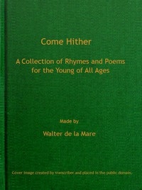 Come Hither: A Collection of Rhymes and Poems for the Young of All Ages