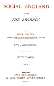 Social England Under The Regency, Vol. 1 (of 2)