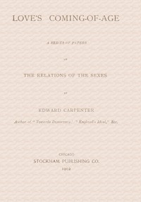 Love's Coming-of-Age: A series of papers on the relations of the sexes