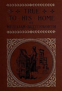True to His Home: A Tale of the Boyhood of Franklin