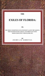 The Exiles of Florida or, The crimes committed by our government against the Maroons, who fled from South Carolina and other slave states, seeking protection under Spanish laws.