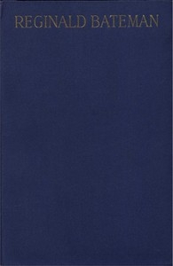Reginald Bateman, Teacher and Soldier A Memorial Volume of Selections from His Lectures and Other Writings