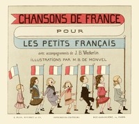 Chansons de France pour les petits Français Accompagnements de J.B. Weckerlin; Illustrations de M. Boutet de Monvel