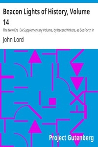 Beacon Lights of History, Volume 14: The New Era A Supplementary Volume, by Recent Writers, as Set Forth in the Preface and Table of Contents
