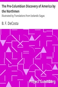 The Pre-Columbian Discovery of America by the Northmen Illustrated by Translations from Icelandic Sagas